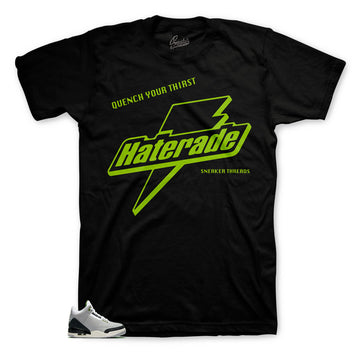 Jordan 3 Chlorophyll Haterade shirt